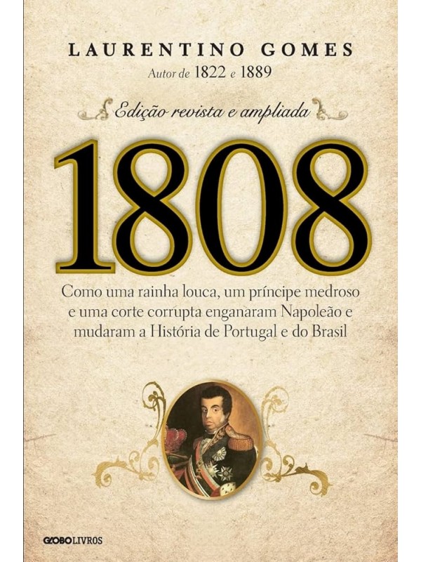 1808: como uma rainha louca, um príncipe medroso e uma corte corrupta...