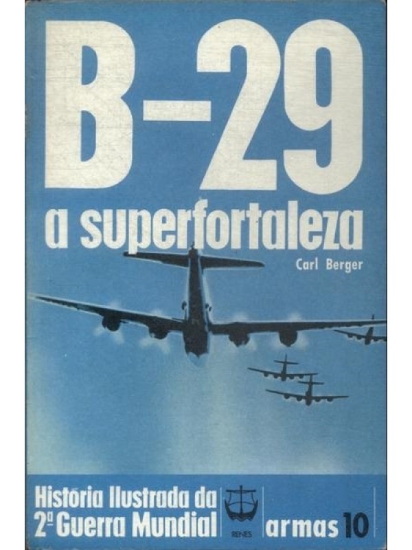 B-29 - História Ilustrada da Segunda Guerra Mundial