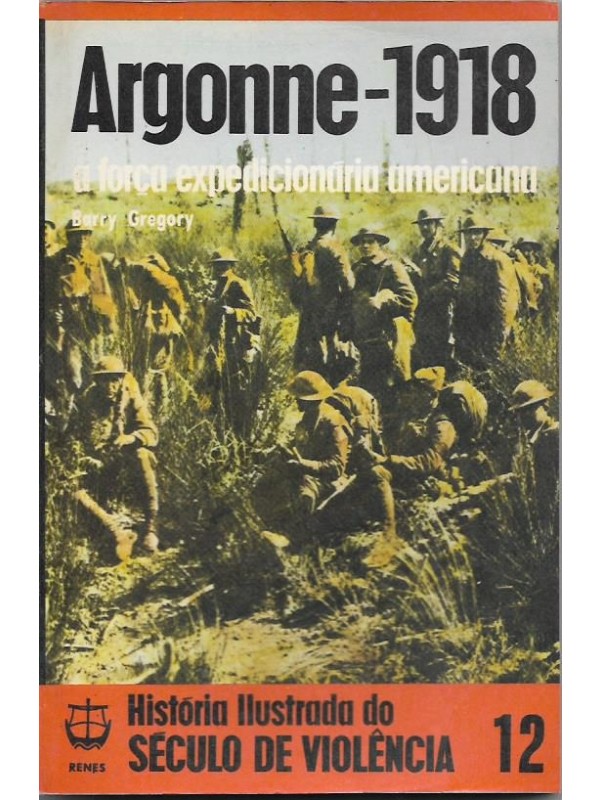 Argonne-1918 - História Ilustrada do Século de Violência