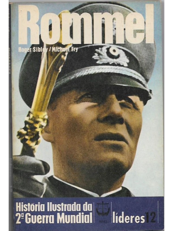 Rommel - História Ilustrada da Segunda Guerra Mundial