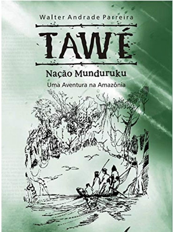 Tawé, Nação Munduruku: Uma Aventura na Amazônia