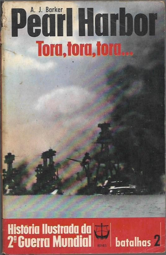 Livro Pearl Harbor Tora, tora, tora... - História Ilustrada da Segunda Guerra Mundial A. J. Barker