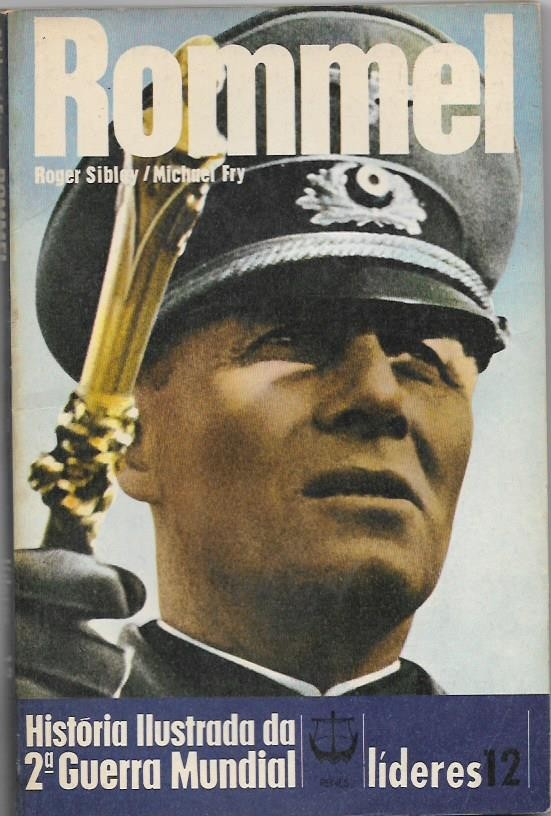 Livro Rommel - História Ilustrada da Segunda Guerra Mundial Roger Sibley e Michael Fry