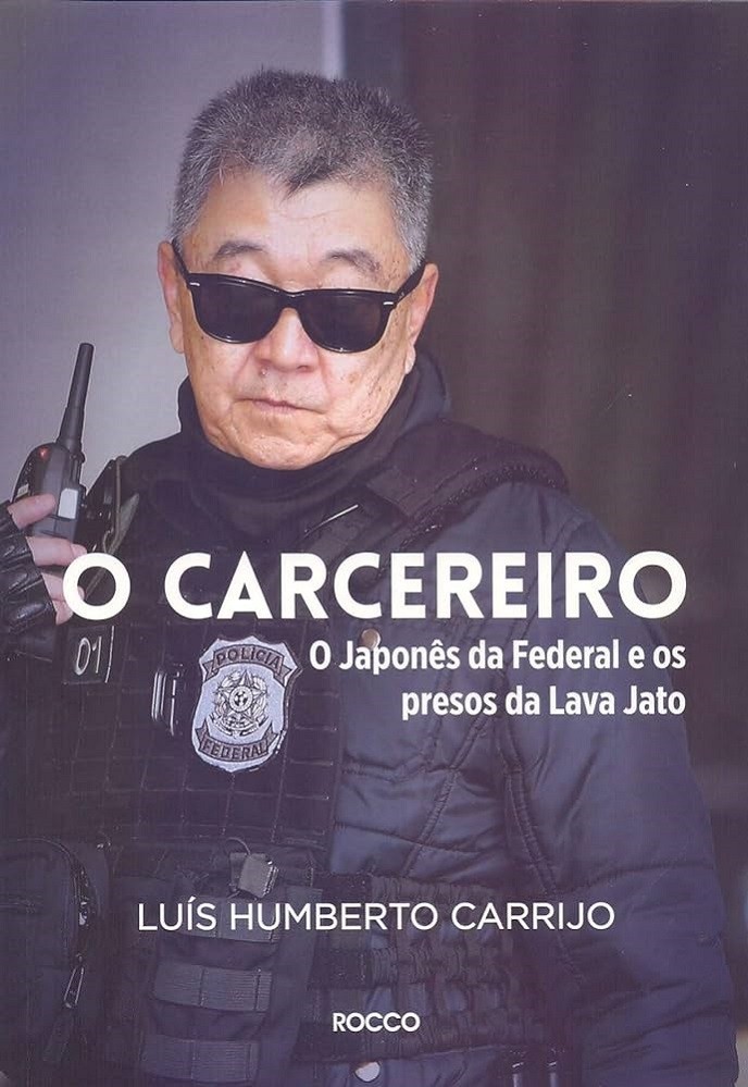 Livro O carcereiro: o Japonês da Federal e os presos da Lava Jato Luís Humberto Carrijo
