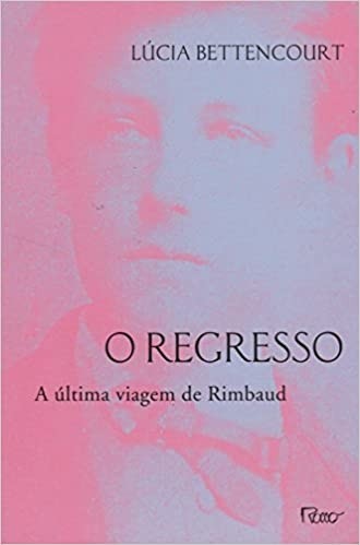 Livro O regresso: a última viagem de Rimbaud Lúcia Bettencourt