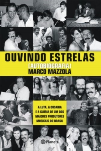 Livro Ouvindo estrelas: a luta, a ousadia e a glória de um dos maiores produtores musicais do Brasil Marco Mazzola