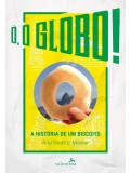 Ó, o Globo!: a história de um biscoito