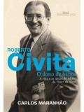Roberto Civita: o dono da banca - A vida e as ideias do editor da Veja e da Abril